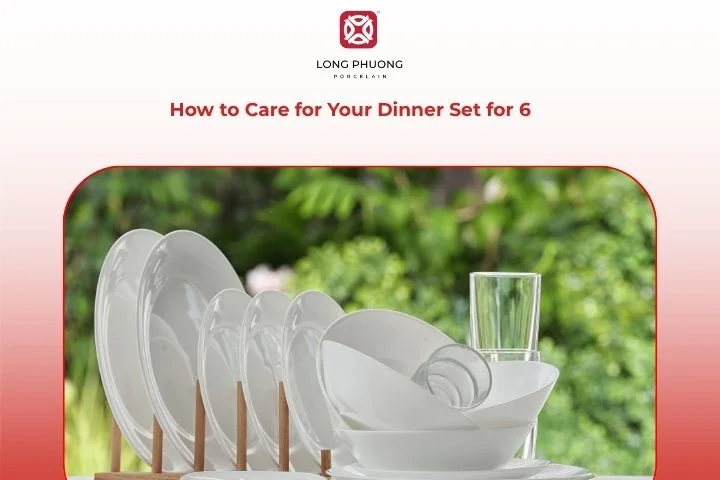 How to Care for Your Dinner Set for 6