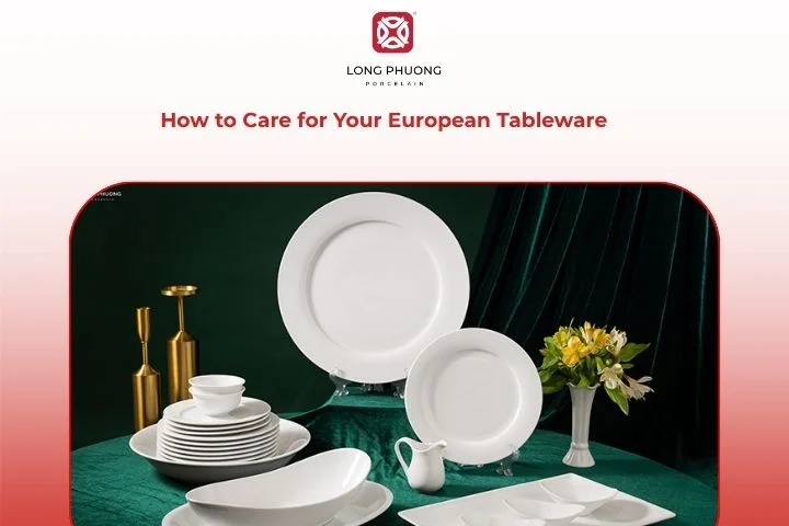How to Care for Your European Tableware