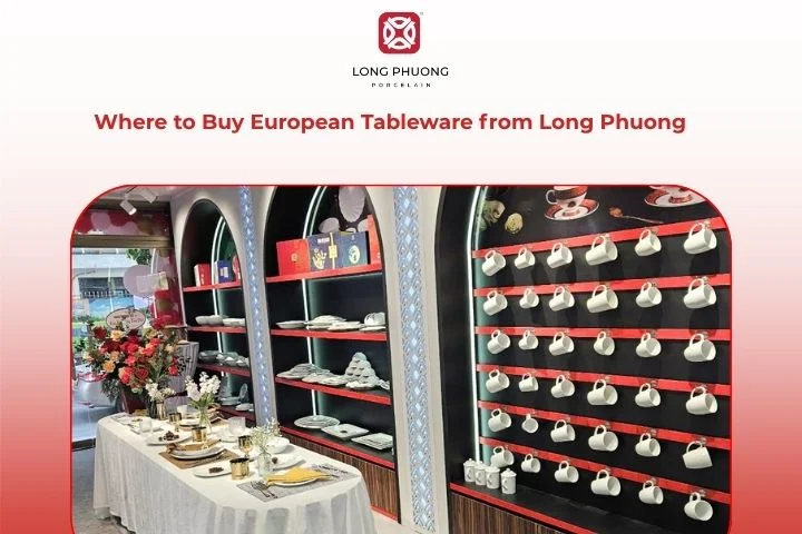 Where to Buy European Tableware from Long Phuong