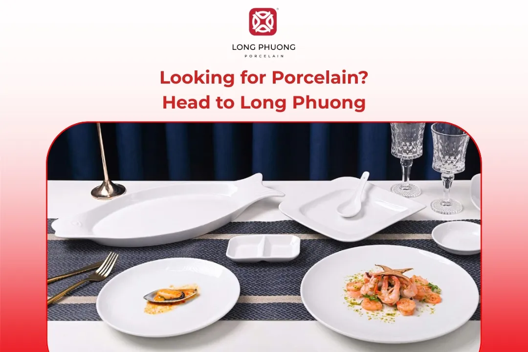 Go to Long Phuong Porcelain for high-quality porcelain products