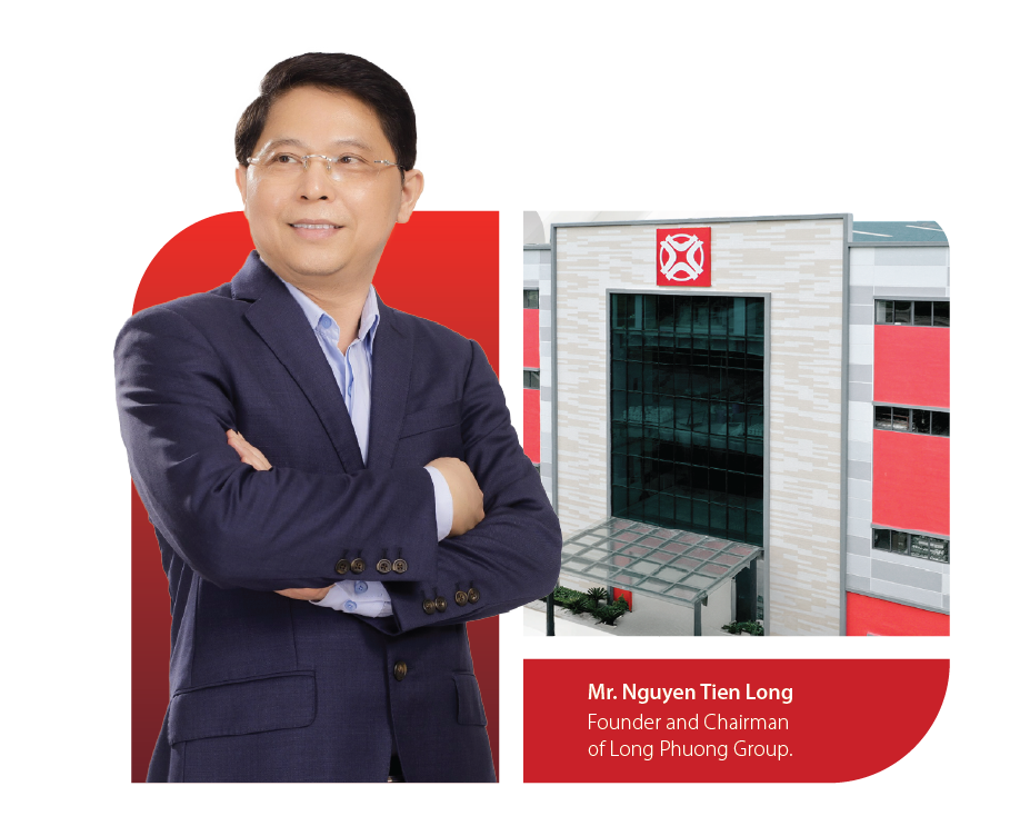 Mr. Nguyen Tien Long is the founder and Chairman of Long Phuong Group