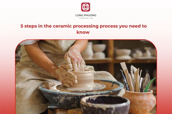 5 steps in the ceramic processing process you need to know