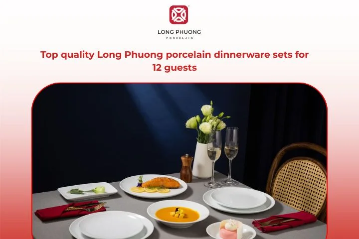 Top quality Long Phuong porcelain dinnerware sets for 12 guests