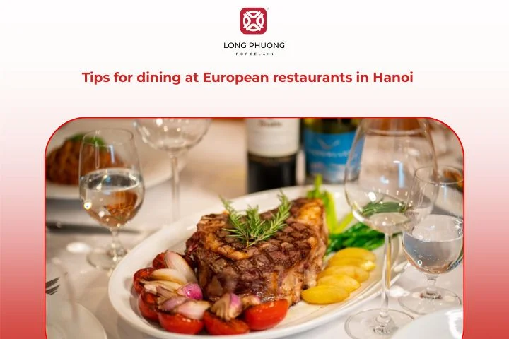 Dining tips for the best experience at European restaurants in Hanoi