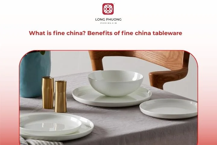 What is fine china? Benefits of fine china tableware