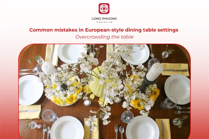 Too much décor makes the table look cluttered and leaves little room for actual dining