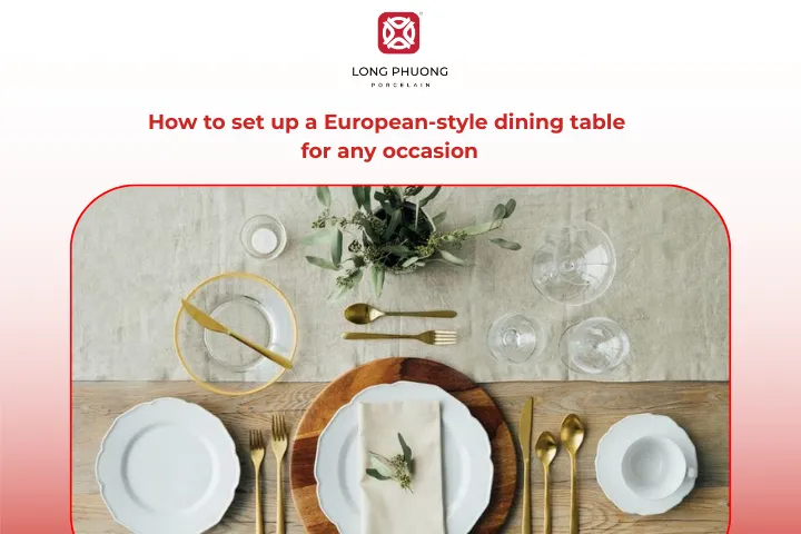 Discover 3 ways to set up a European-style dining table
