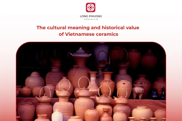 Discover the cultural value and historical meaning of Vietnamese ceramics