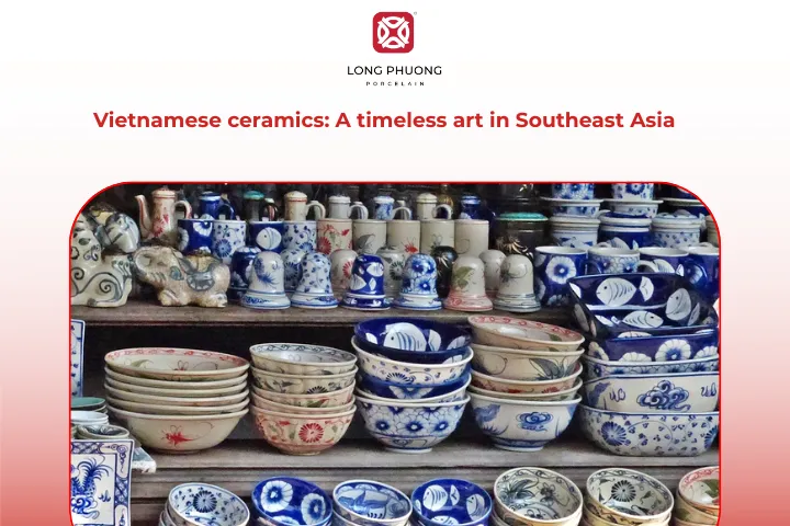 Vietnamese ceramics are symbols of culture, history, and unique artistry