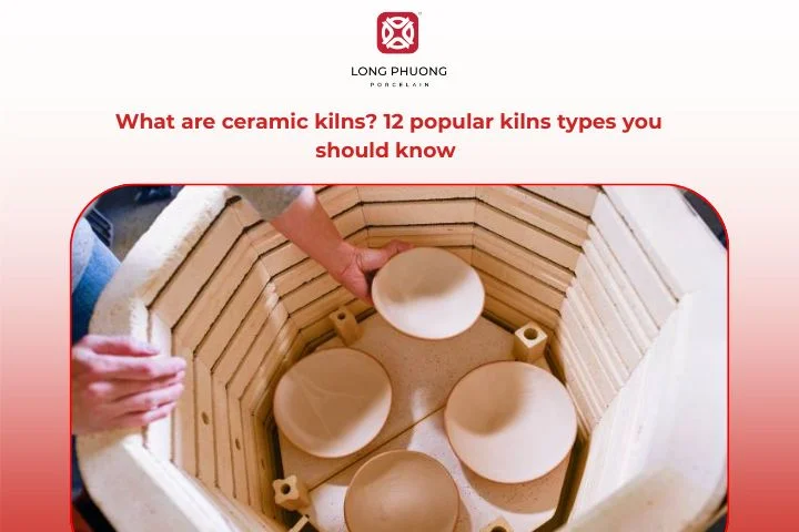 What are ceramic kilns? 12 popular kilns types you should know