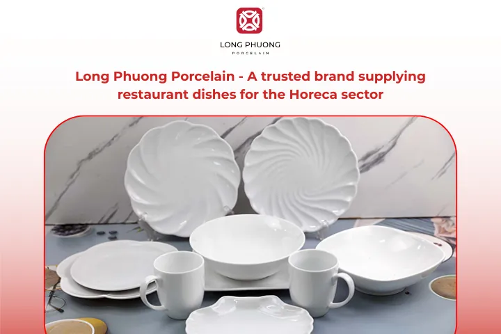 Long Phuong provides a full range of tableware and dining utensils for the Horeca sector