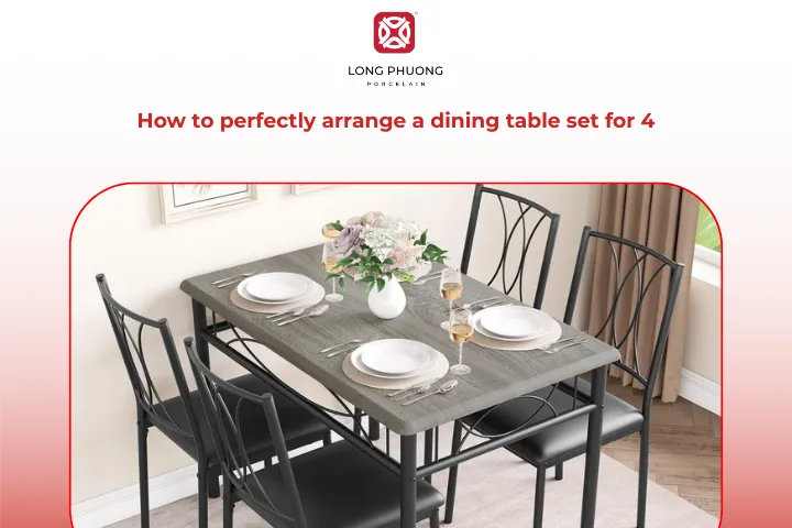 Discover how to create a perfect dining table set for 4 people