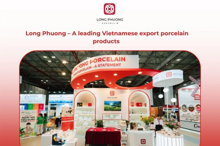 Long Phuong Porcelain supplies high-quality Vietnamese export porcelain products to global markets