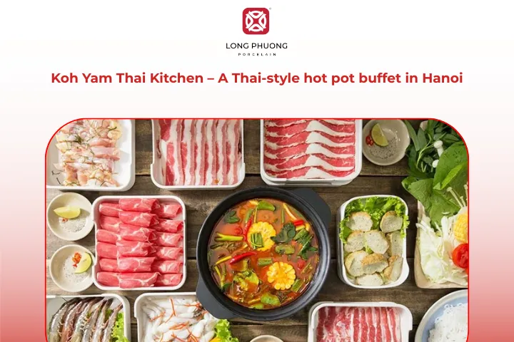 Koh Yam Thai Kitchen is a delicious and affordable hot pot buffet in Hanoi