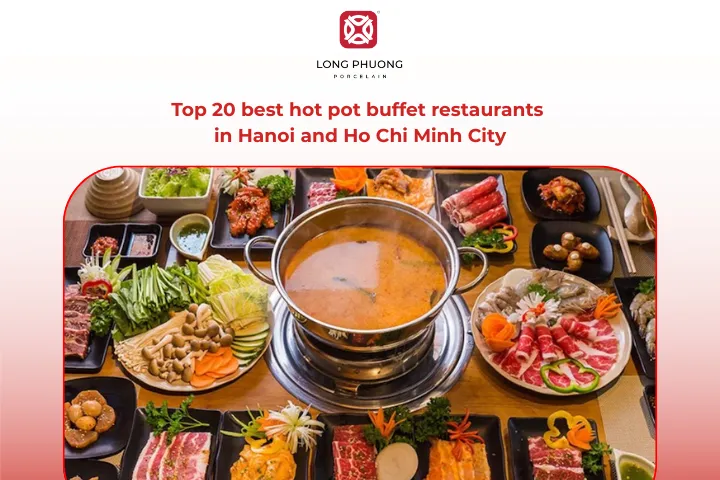 Explore 20 best hot pot buffet restaurants in Hanoi and Ho Chi Minh City