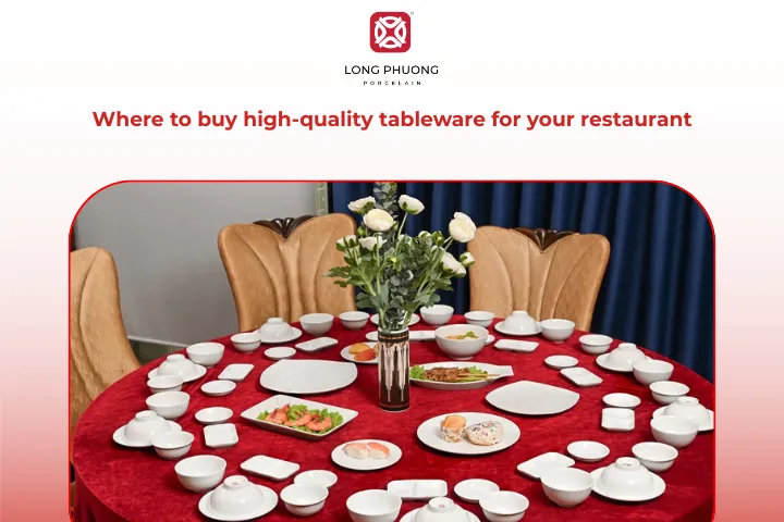 Long Phuong Porcelain is a smart choice for your restaurant