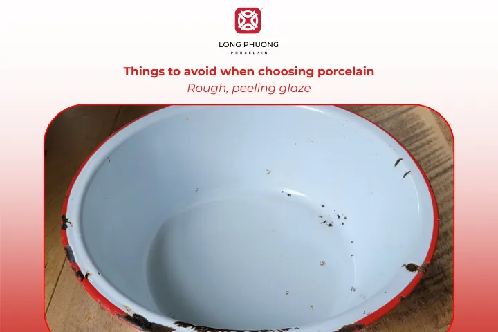 Avoid porcelain having rough, peeling glaze when choosing pieces