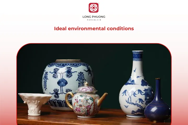 Keep Ming porcelain at 20°C and 50% humidity, away from sunlight and UV rays