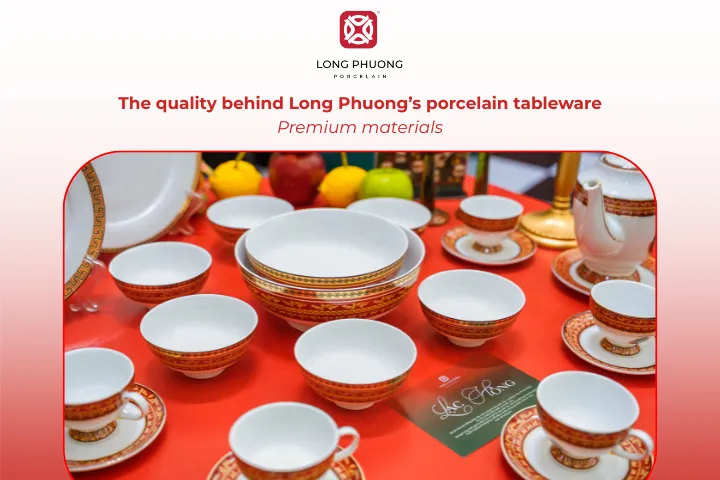 Long Phuong uses premium, lead-free materials to create safe, elegant, and world-class porcelain tableware