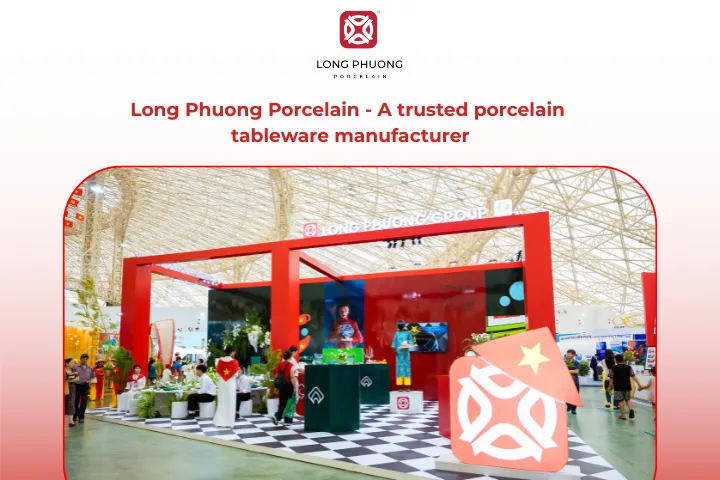 When you choose Long Phuong, you are choosing one of the best-qualified porcelain tableware manufacturers