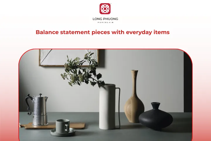 Highlight your favorite ceramic home decor item by pairing it with simple, practical pieces