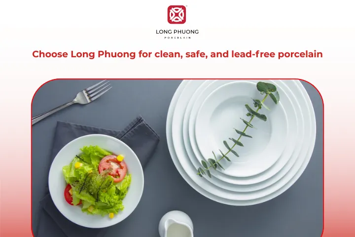 To ensure you are buying high-quality products, choose Long Phuong Porcelain