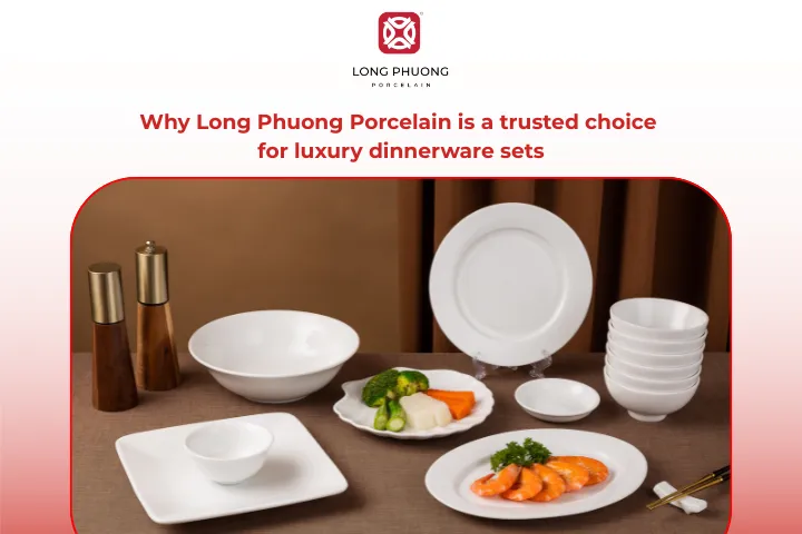 Long Phuong’s luxury dinnerware sets make your table look sophisticated and thoughtfully curated