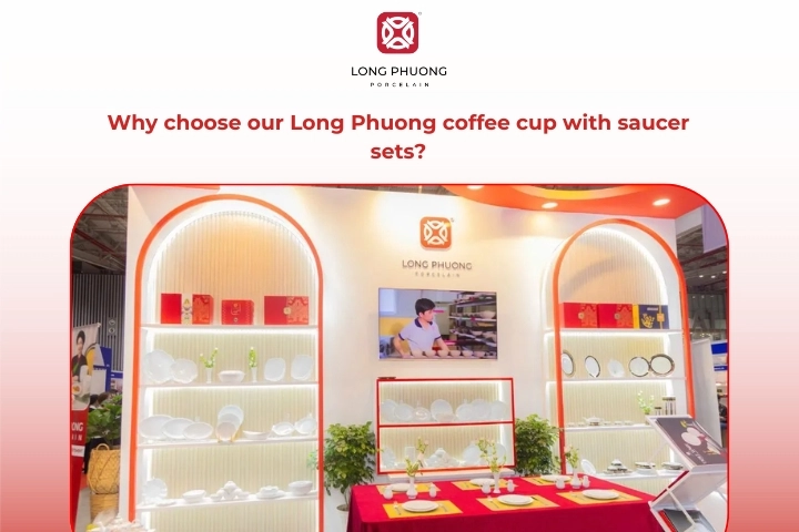 Long Phuong Porcelain coffee cup with saucer sets highlighting quality craftsmanship and design