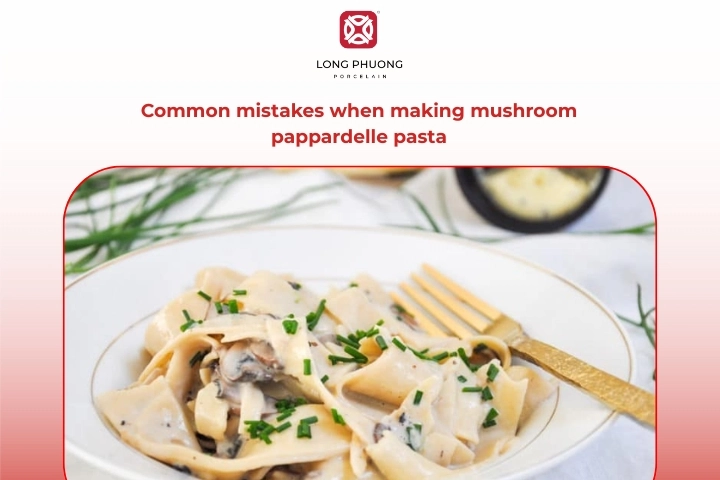 Common cooking mistakes to avoid when preparing mushroom pappardelle pasta