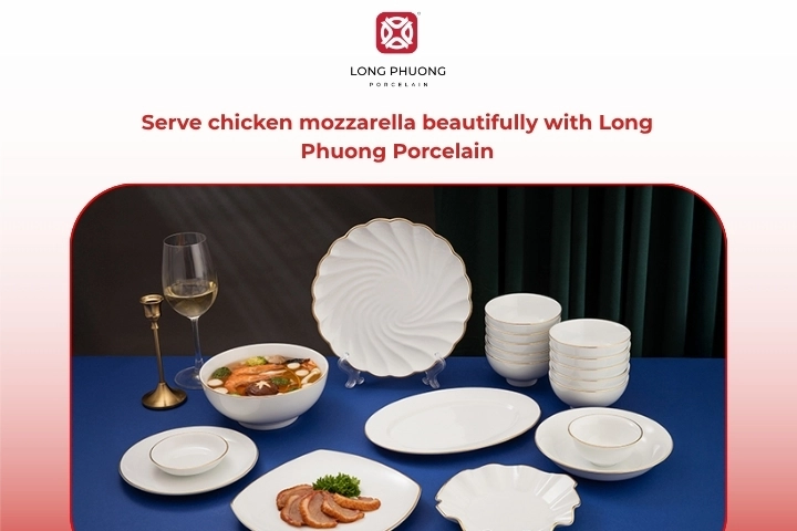 Chicken mozzarella served on elegant Long Phuong porcelain dinnerware
