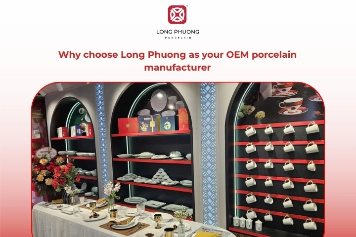 Why choose Long Phuong OEM porcelain manufacturer for your brand