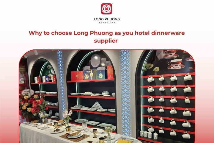Why choose Long Phuong as your hotel dinnerware supplier