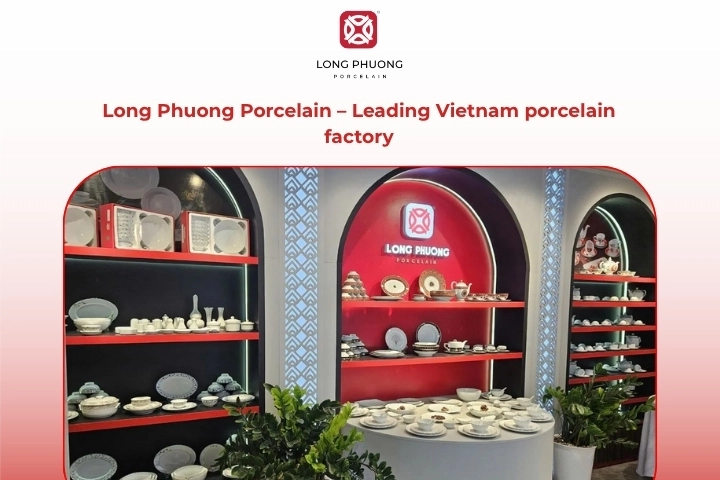 Long Phuong porcelain manufacturer Vietnam high quality export supplier