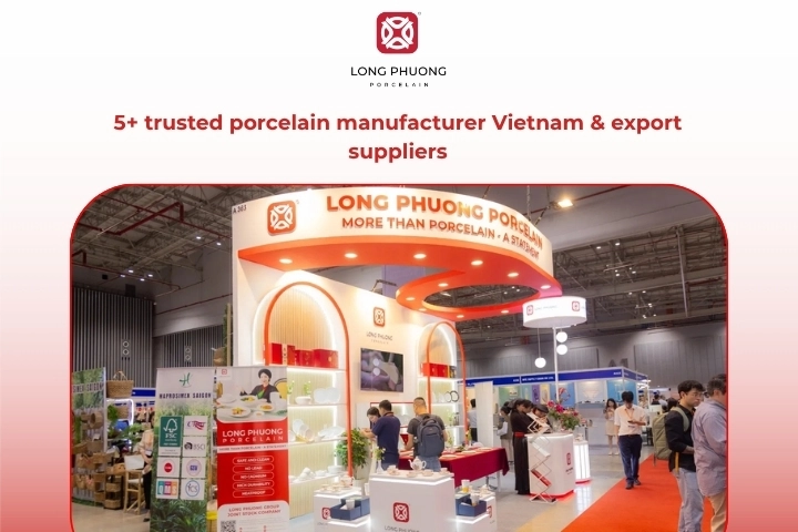 Trusted porcelain manufacturer Vietnam and export porcelain supplier overview