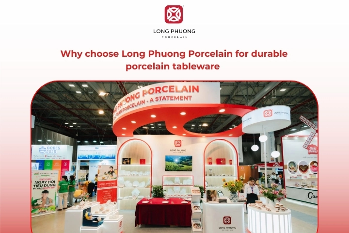 Porcelain care guide featuring Long Phuong durable porcelain tableware