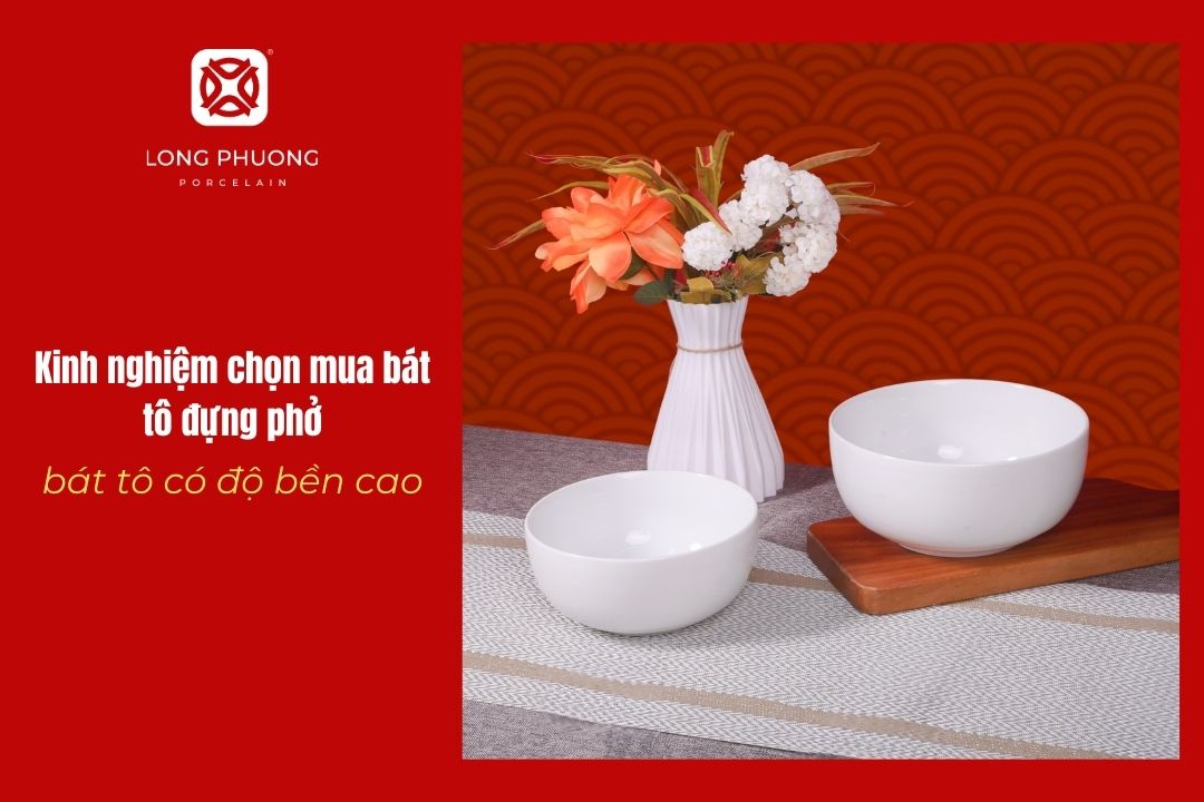 Lựa chọn bát tô đựng phở có độ bền cao