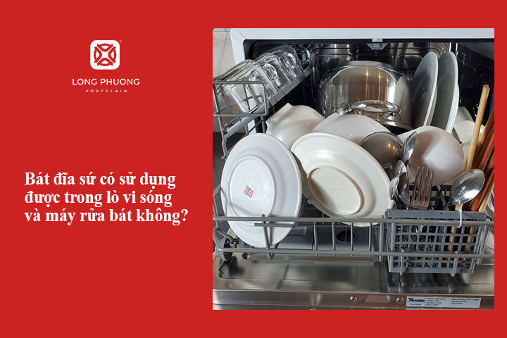 Bát đĩa sứ có sử dụng được trong lò vi sóng và máy rửa bát không?