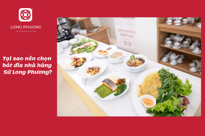 tại sao nên chọn chén dĩa nhà hàng sứ long phương