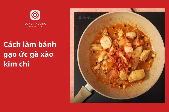 Cách làm bánh gạo ức gà xào kim chi