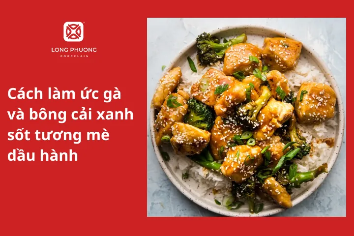 Cách làm ức gà và bông cải xanh sốt tương mè dầu hành