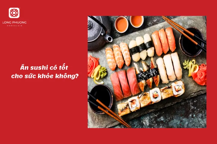 Ăn sushi có nhiều chất dinh dưỡng tốt cho sức khỏe