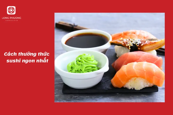 Thưởng thức sushi không thể thiếu nước tương và wasabi