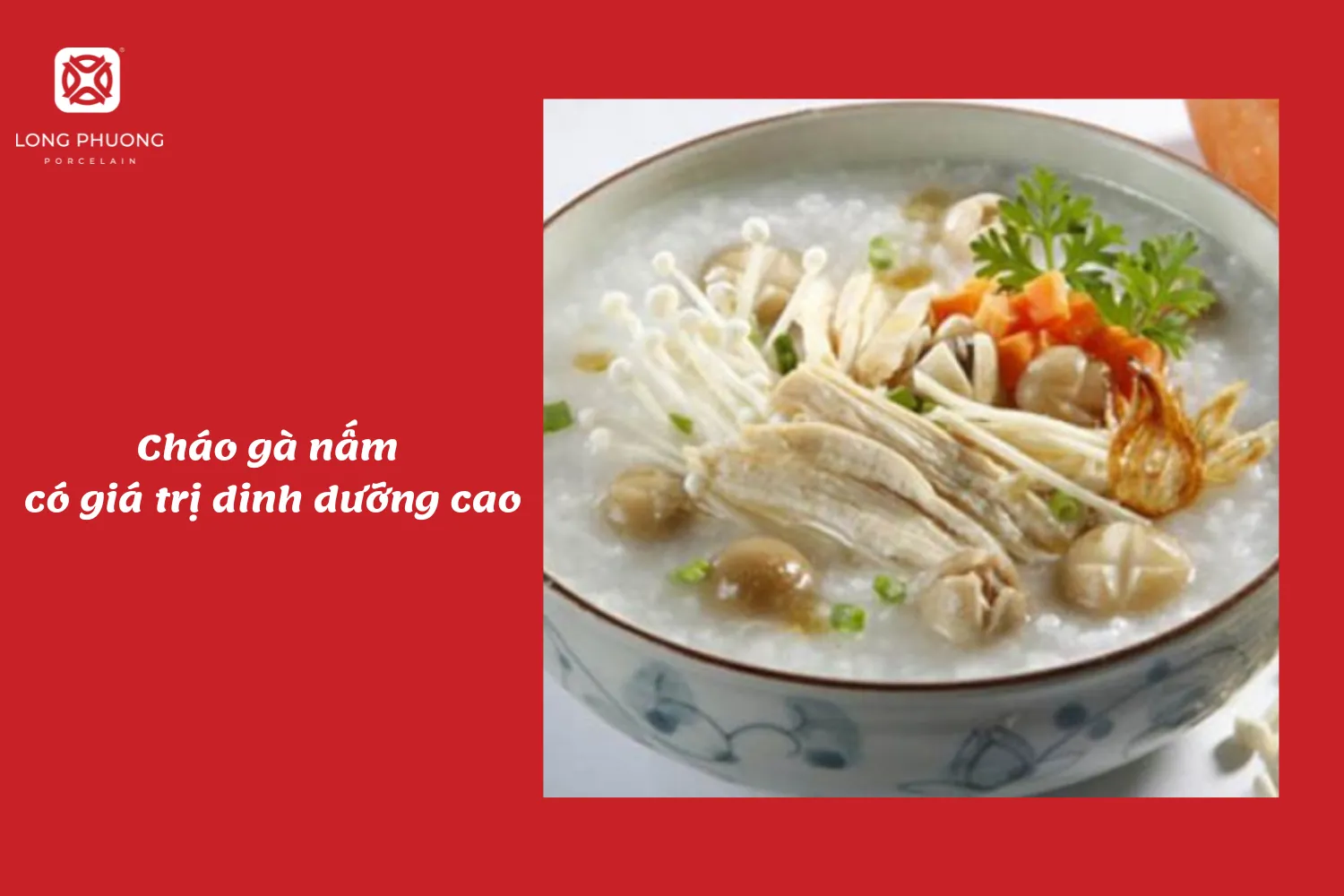 Cháo gà nấm không chỉ ngon mà còn có giá trị dinh dưỡng cao
