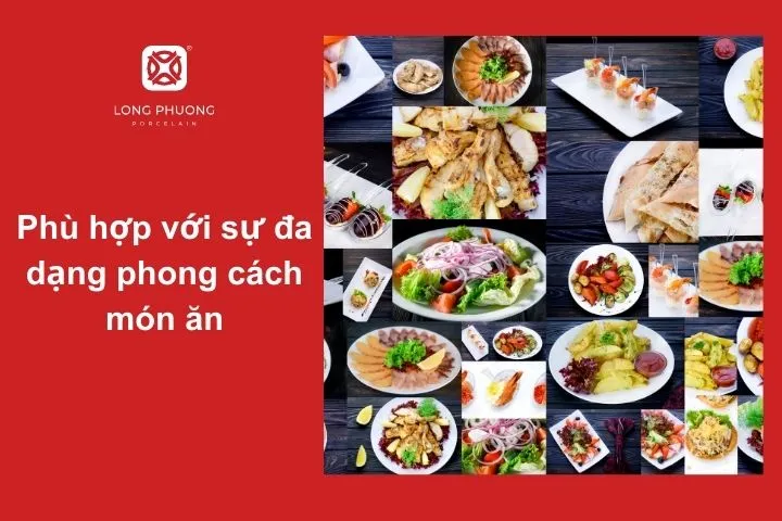 Bát đĩa đa dạng kiểu dáng và kích thước phù hợp với món ăn Âu - Á