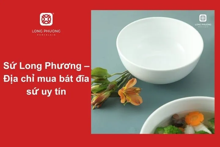 Sứ Long Phương – Thương hiệu bát đĩa sứ cao cấp
