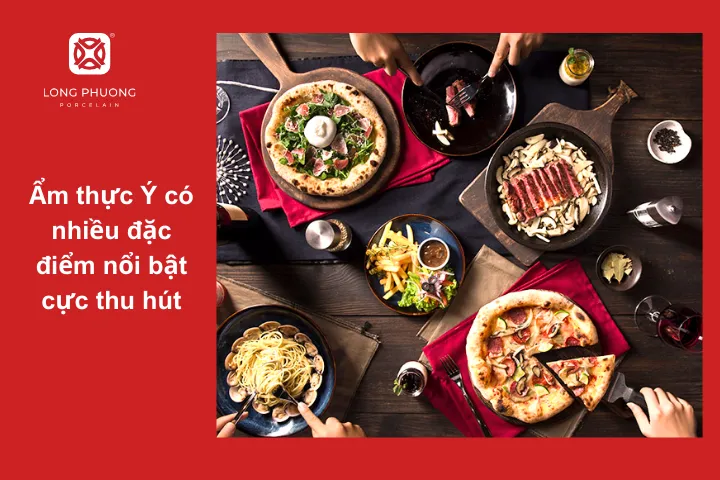 Các món ăn Ý là sự kết hợp vô cùng tinh tế của các nguyên liệu tươi ngon