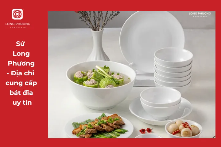 Sứ Long Phương chuyên cung cấp các sản phẩm bát đĩa sứ chất lượng cho gia đình