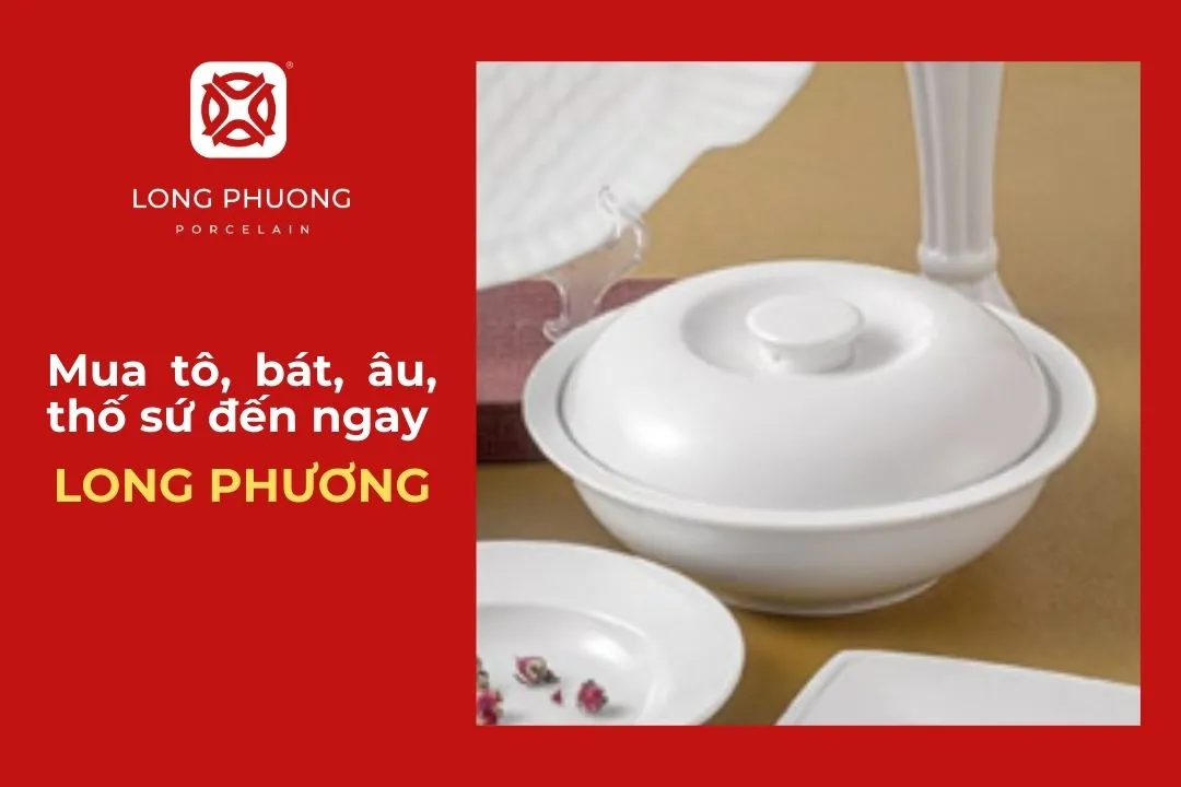 Hãy đến ngay với Sứ Long Phương để mua tô sứ, âu thố sứ đẹp và giá tốt nhất!
