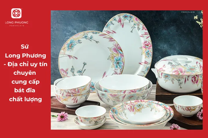 Không thể bỏ qua những sản phẩm bát đĩa sứ chất lượng từ Sứ Long Phương