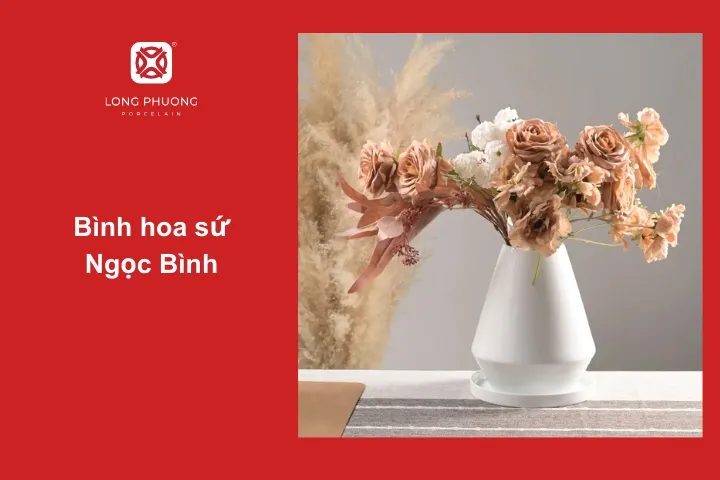 Bình hoa sứ Ngọc Bình phù hợp với nhiều không gian phòng khách
